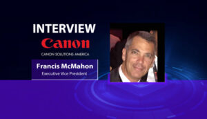 MarTech Interview with Francis McMahon, EVP, Canon Solutions America