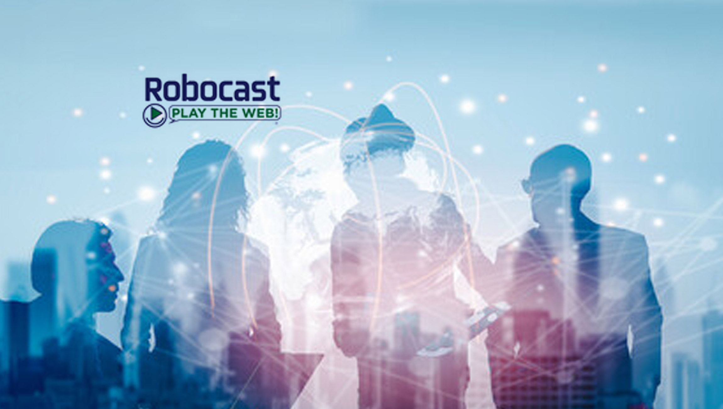 Inventor of AutoPlay for Streaming, Robocast Adds to Leadership Team