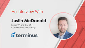 MarTech Interview with Justin McDonald, Senior VP and GM of Conversational Marketing at Terminus