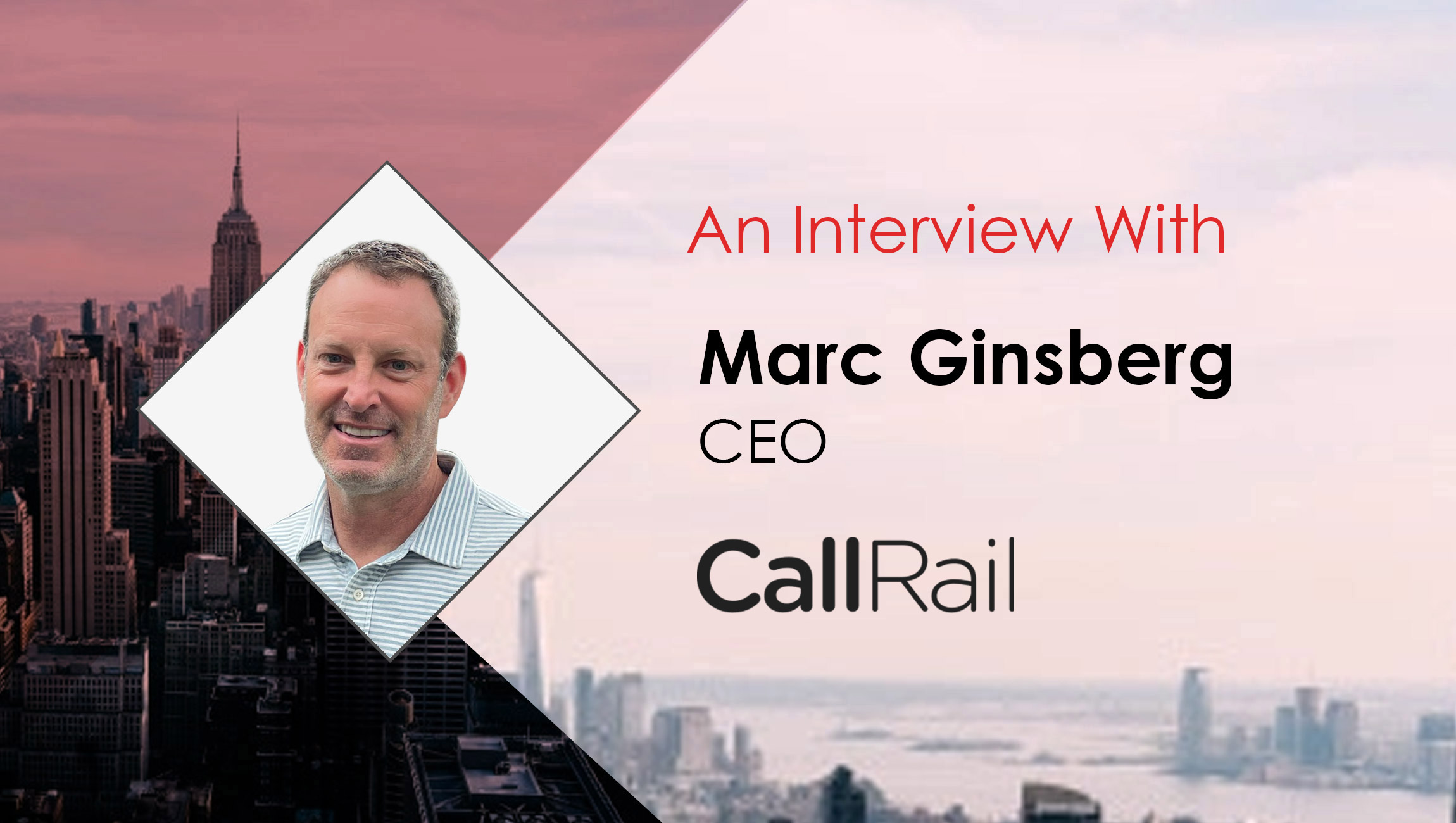 MarTech Interview with Marc Ginsberg, CEO at CallRail