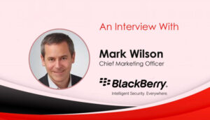 MarTech Interview with Mark Wilson, Chief Marketing Officer at BlackBerry 