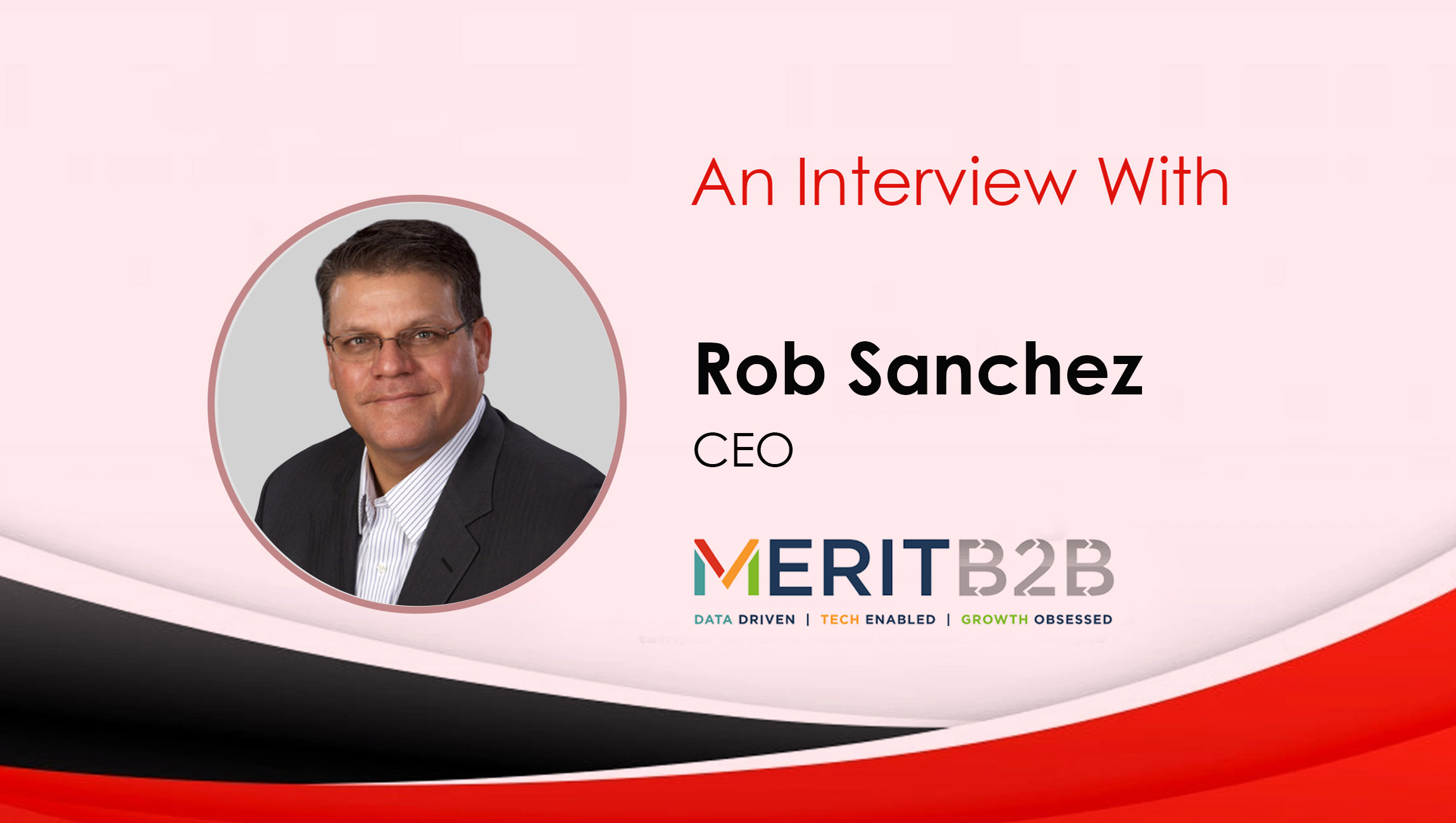 MarTech Interview with Rob Sanchez, CEO at MeritB2B