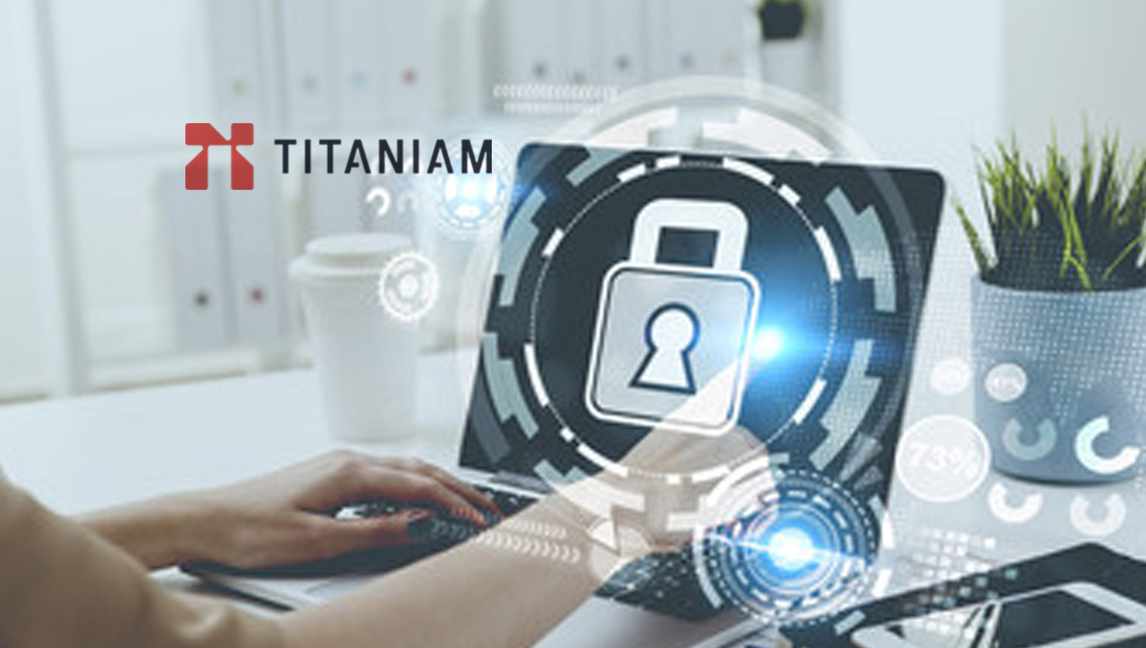 Titaniam Announces Completion of Product Suite to Push Back on the Ransomware Problem