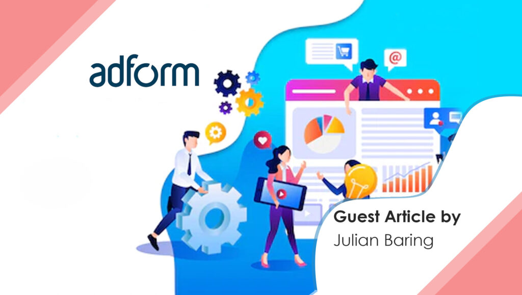 Julian-Baring-MarTech guest by Adform -How Advertisers Can Take Their ID Destiny Into Their Own Hands