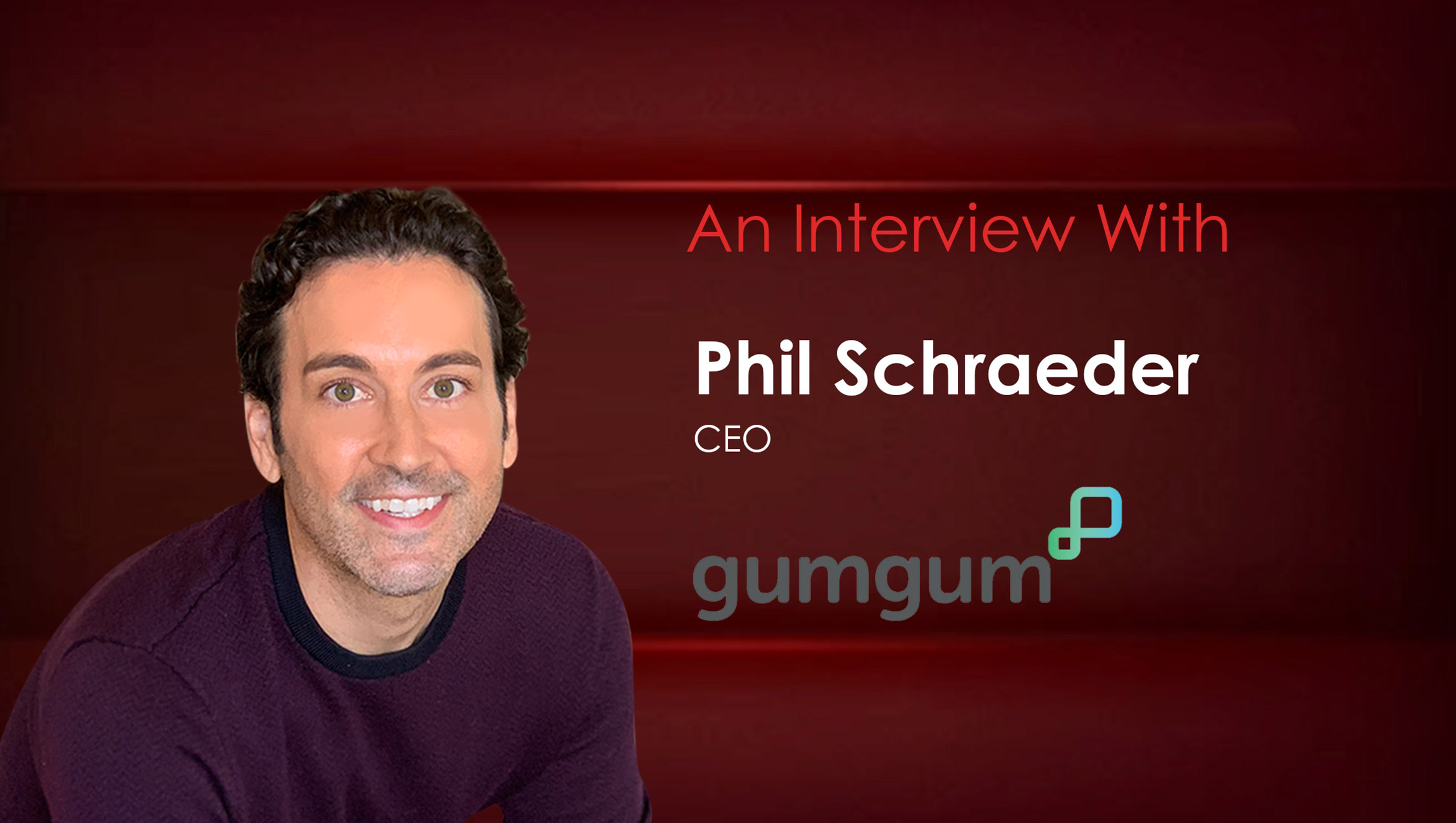 MarTech Interview with Phil Schraeder, CEO at GumGum