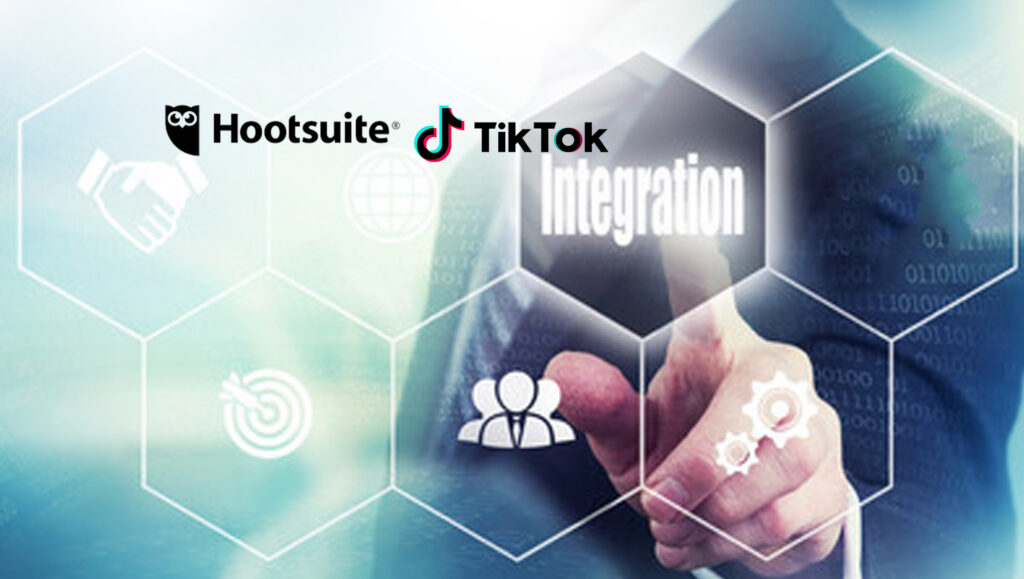 Hootsuite Announces Integration with TikTok, Empowering Customers To Be Fearless Through Video