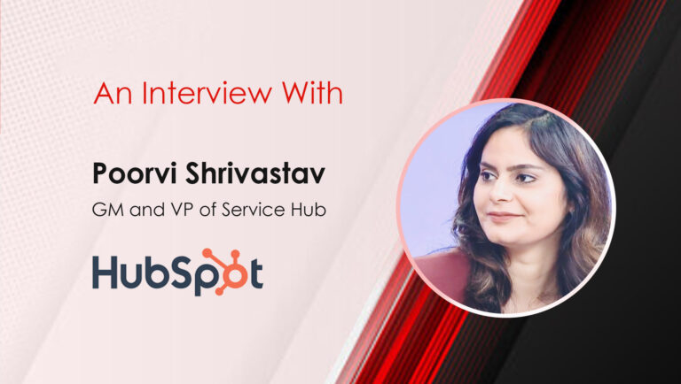 MarTech Interview with Poorvi Shrivastav, GM and VP of Service Hub at HubSpot