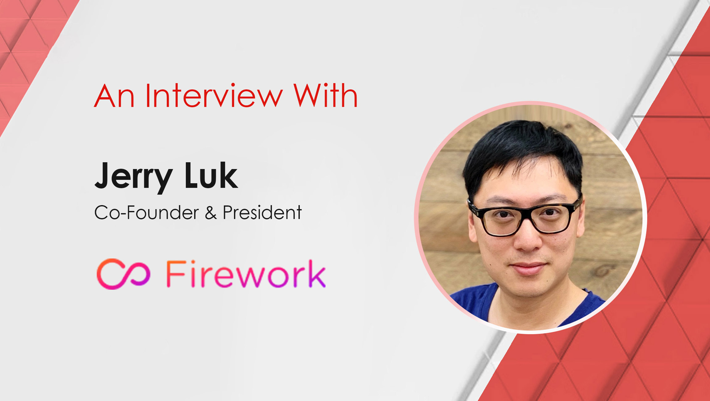 MarTech Interview with Jerry Luk, Co-Founder & President at Firework