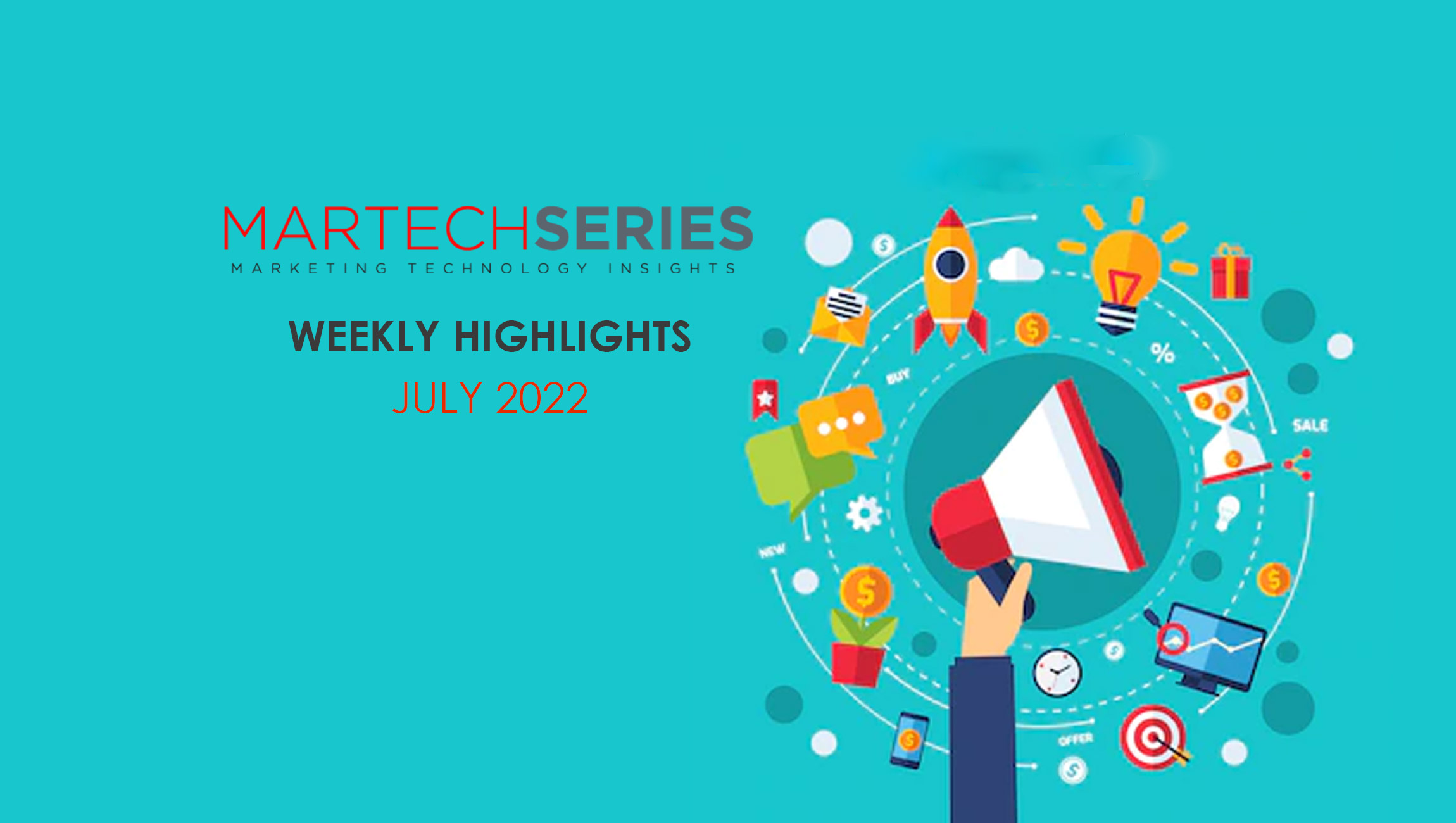 MarTechSeries weekly highlights 18July2022