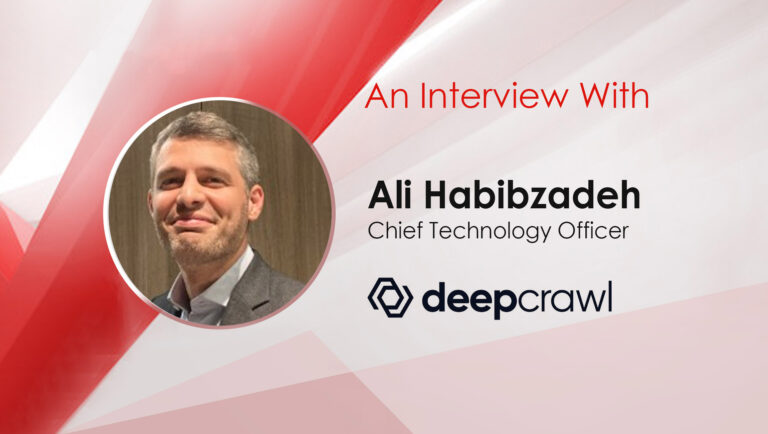 MarTech Interview With Ali Habibzadeh, Chief Technology Officer, Deepcrawl