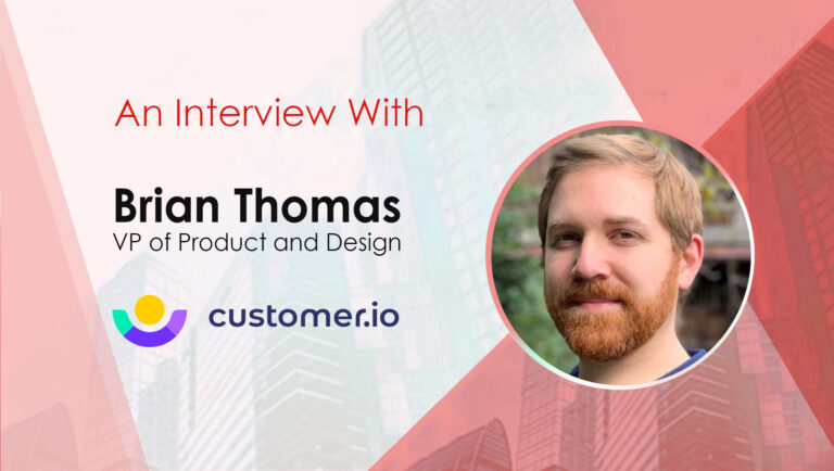 MarTech Interview with Brian Thomas, VP of Product and Design at Customer.io