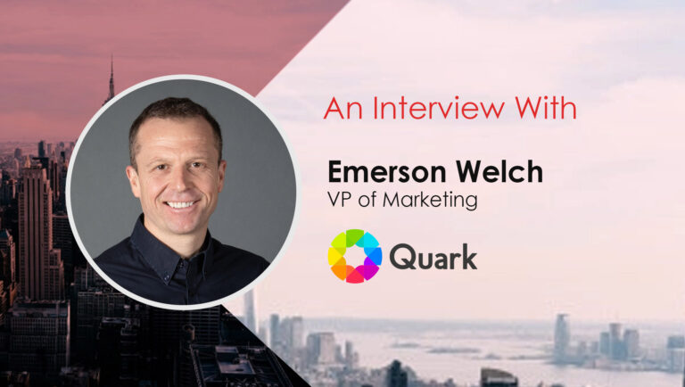 MarTech Interview with Emerson Welch, Vice President of Marketing at Quark Software Inc