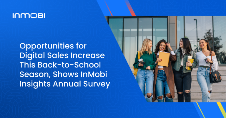 Opportunities for Digital Back-to-School Sales Increase, Shows InMobi Insights Annual Survey