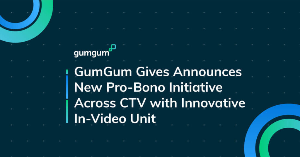 GumGum Launches Initiative to Drive Action, Attention, and Awareness for Advocacy Organisations Across CTV With Innovative In-Video Ad Unit