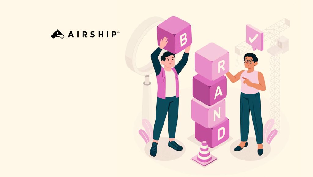 Airship Ushers in New Era Of Agility for Brands to Unify and Optimise End-to-End Customer Experiences Across Websites, Apps and All Channels