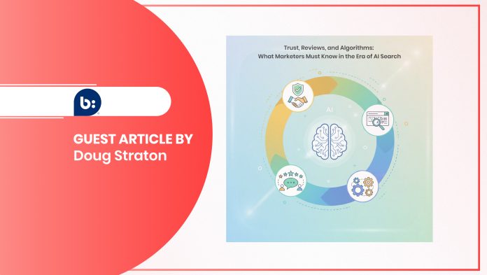 Trust, Reviews, and Algorithms: What Marketers Must Know in the Era of AI Search