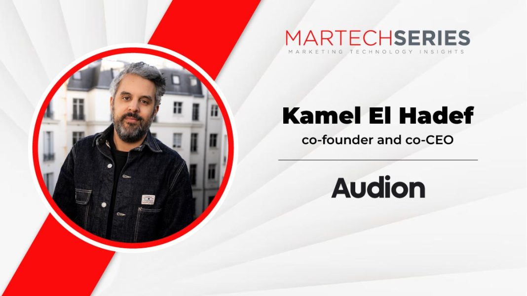 MarTech Interview with Kamel El Hadef, co-founder and co-CEO @ Audion