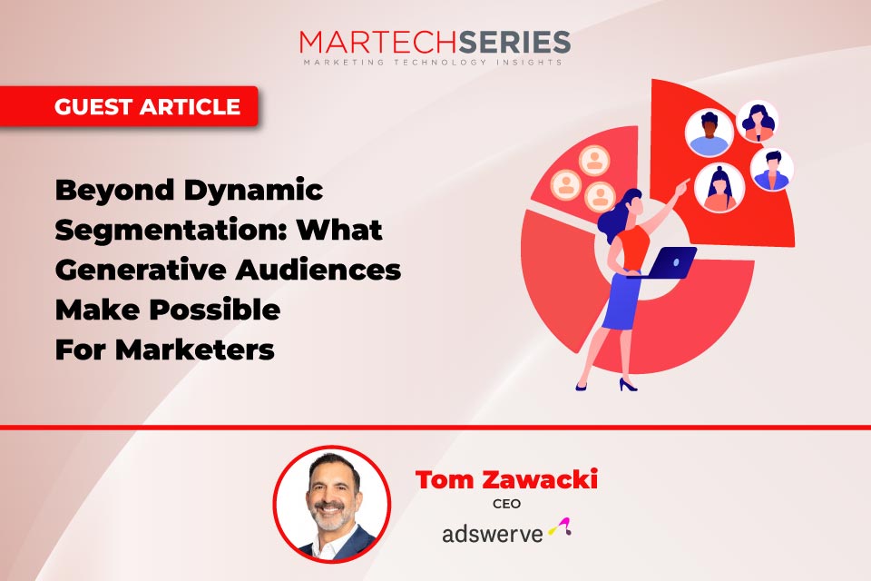 Beyond Dynamic Segmentation: What Generative Audiences Make Possible For Marketers