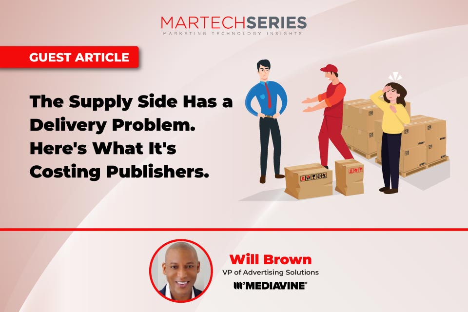 The Supply Side Has a Delivery Problem. Here’s What It’s Costing Publishers.