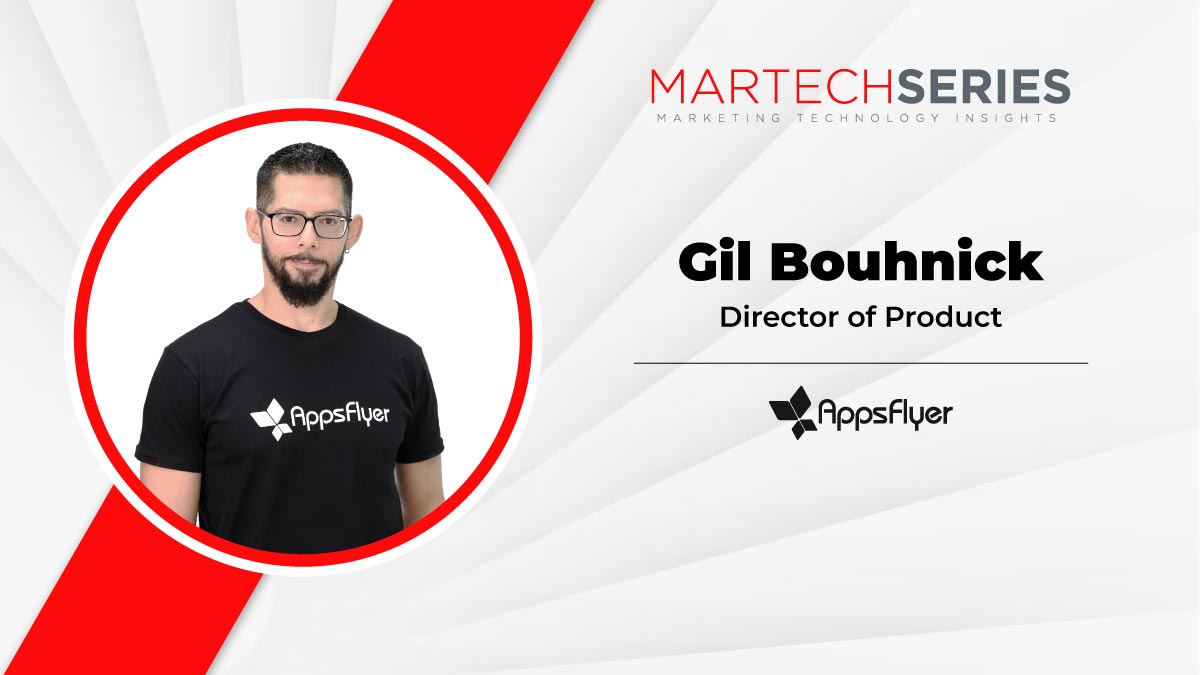 MarTech Interview with Gil Bouhnick, Director of Product @ AppsFlyer